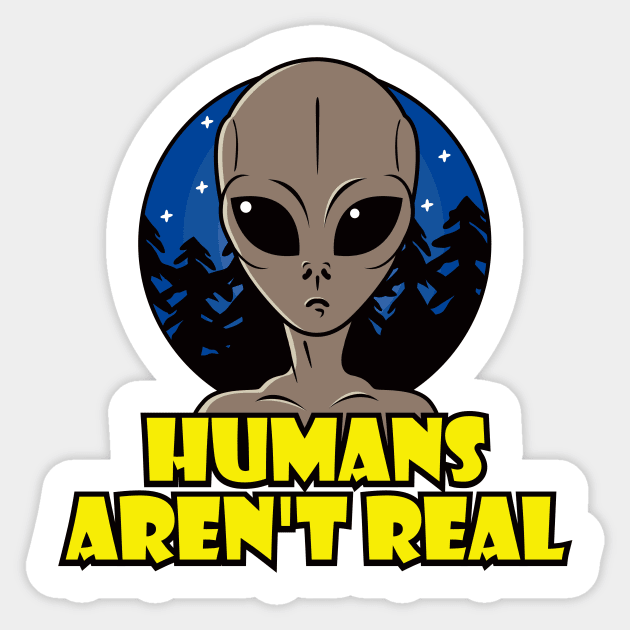 Humans Aren't Real Sticker by roswellboutique